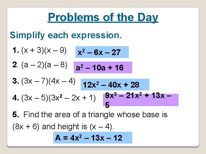 Problems of the Day Simplify each expression. 1. (x + 3)(x – 9) x