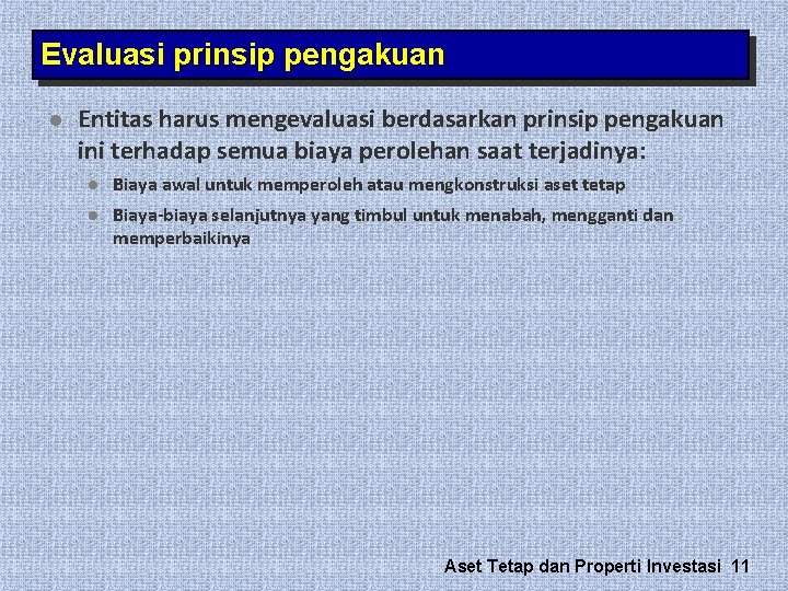 Evaluasi prinsip pengakuan l Entitas harus mengevaluasi berdasarkan prinsip pengakuan ini terhadap semua biaya Evaluasi prinsip pengakuan l Entitas harus mengevaluasi berdasarkan prinsip pengakuan ini terhadap semua biaya