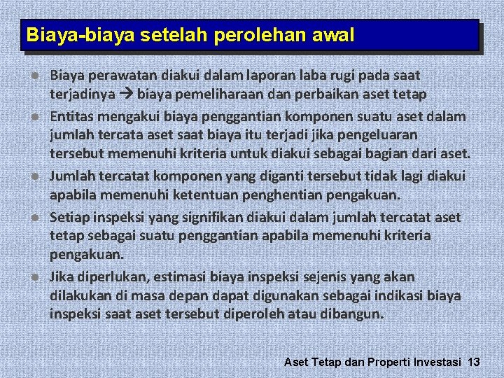 Biaya-biaya setelah perolehan awal l l Biaya perawatan diakui dalam laporan laba rugi pada Biaya-biaya setelah perolehan awal l l Biaya perawatan diakui dalam laporan laba rugi pada