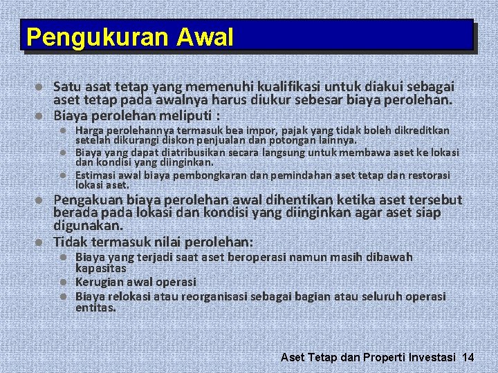 Pengukuran Awal l l Satu asat tetap yang memenuhi kualifikasi untuk diakui sebagai aset Pengukuran Awal l l Satu asat tetap yang memenuhi kualifikasi untuk diakui sebagai aset