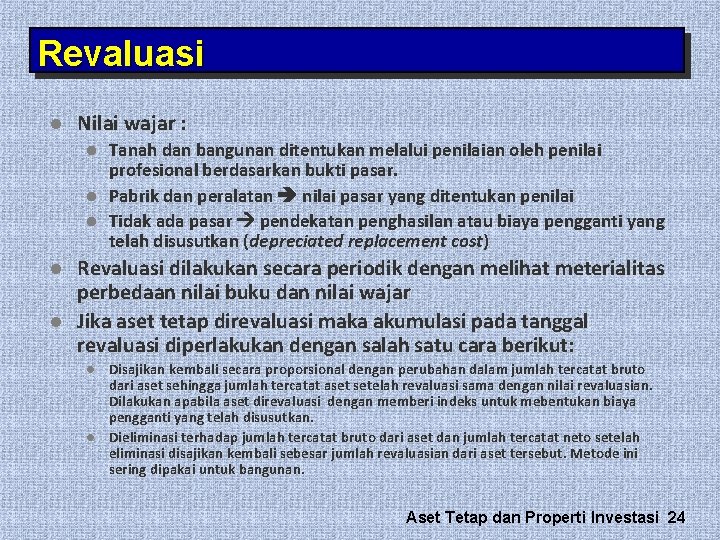 Revaluasi l Nilai wajar : l l l Tanah dan bangunan ditentukan melalui penilaian Revaluasi l Nilai wajar : l l l Tanah dan bangunan ditentukan melalui penilaian