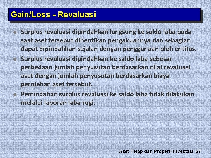 Gain/Loss - Revaluasi l l l Surplus revaluasi dipindahkan langsung ke saldo laba pada Gain/Loss - Revaluasi l l l Surplus revaluasi dipindahkan langsung ke saldo laba pada