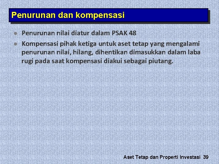 Penurunan dan kompensasi l l Penurunan nilai diatur dalam PSAK 48 Kompensasi pihak ketiga Penurunan dan kompensasi l l Penurunan nilai diatur dalam PSAK 48 Kompensasi pihak ketiga