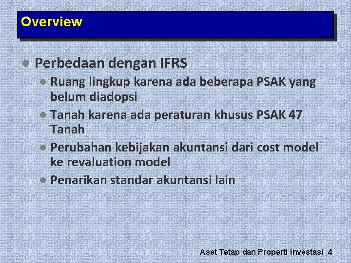 Overview l Perbedaan dengan IFRS l Ruang lingkup karena ada beberapa PSAK yang belum Overview l Perbedaan dengan IFRS l Ruang lingkup karena ada beberapa PSAK yang belum