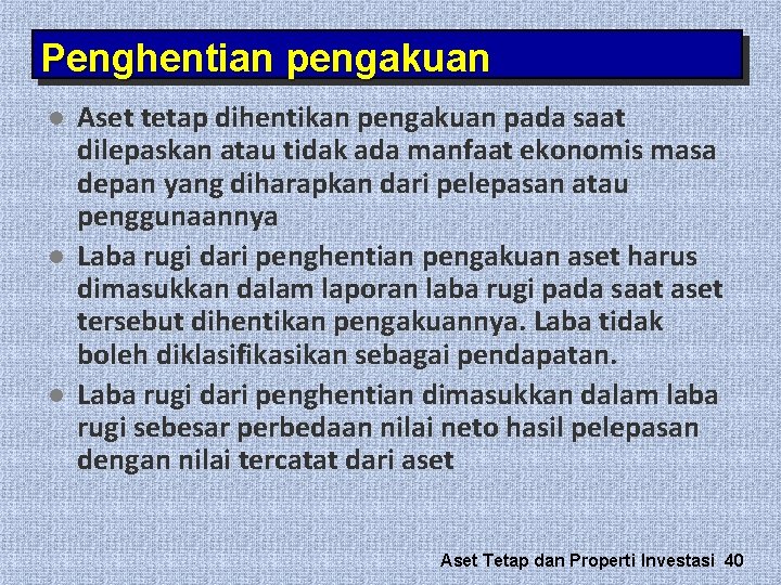 Penghentian pengakuan l l l Aset tetap dihentikan pengakuan pada saat dilepaskan atau tidak Penghentian pengakuan l l l Aset tetap dihentikan pengakuan pada saat dilepaskan atau tidak