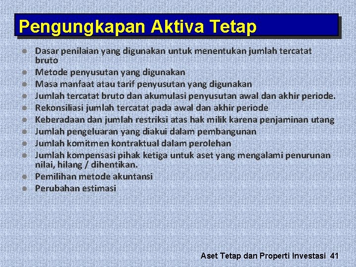 Pengungkapan Aktiva Tetap l l l Dasar penilaian yang digunakan untuk menentukan jumlah tercatat Pengungkapan Aktiva Tetap l l l Dasar penilaian yang digunakan untuk menentukan jumlah tercatat