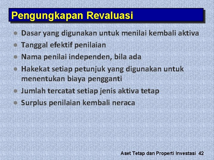 Pengungkapan Revaluasi l l l Dasar yang digunakan untuk menilai kembali aktiva Tanggal efektif Pengungkapan Revaluasi l l l Dasar yang digunakan untuk menilai kembali aktiva Tanggal efektif