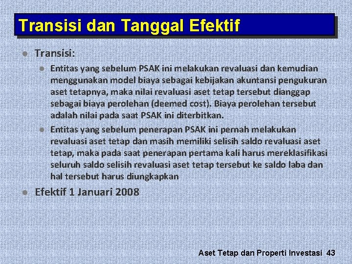 Transisi dan Tanggal Efektif l Transisi: l l l Entitas yang sebelum PSAK ini Transisi dan Tanggal Efektif l Transisi: l l l Entitas yang sebelum PSAK ini