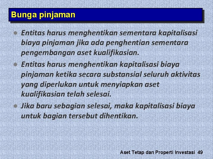Bunga pinjaman l l l Entitas harus menghentikan sementara kapitalisasi biaya pinjaman jika ada Bunga pinjaman l l l Entitas harus menghentikan sementara kapitalisasi biaya pinjaman jika ada