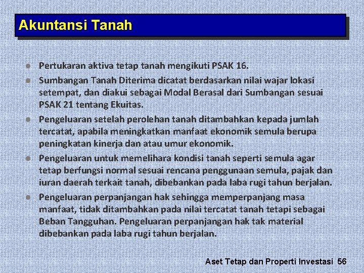 Akuntansi Tanah l l l Pertukaran aktiva tetap tanah mengikuti PSAK 16. Sumbangan Tanah Akuntansi Tanah l l l Pertukaran aktiva tetap tanah mengikuti PSAK 16. Sumbangan Tanah