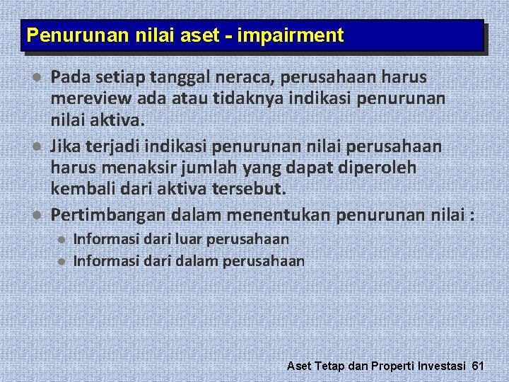 Penurunan nilai aset - impairment l l l Pada setiap tanggal neraca, perusahaan harus Penurunan nilai aset - impairment l l l Pada setiap tanggal neraca, perusahaan harus