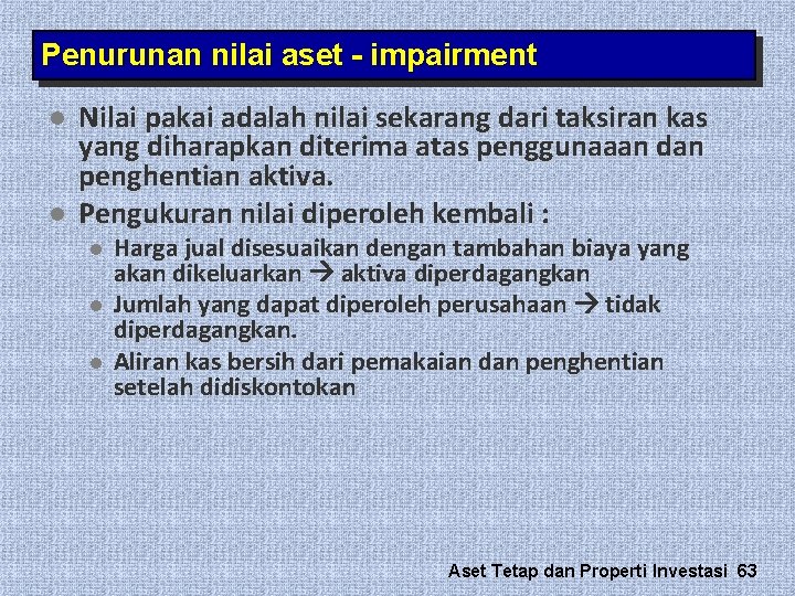 Penurunan nilai aset - impairment l l Nilai pakai adalah nilai sekarang dari taksiran Penurunan nilai aset - impairment l l Nilai pakai adalah nilai sekarang dari taksiran
