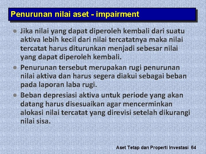 Penurunan nilai aset - impairment l l l Jika nilai yang dapat diperoleh kembali Penurunan nilai aset - impairment l l l Jika nilai yang dapat diperoleh kembali