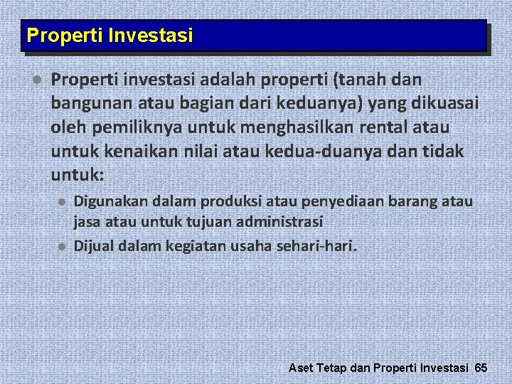 Properti Investasi l Properti investasi adalah properti (tanah dan bangunan atau bagian dari keduanya) Properti Investasi l Properti investasi adalah properti (tanah dan bangunan atau bagian dari keduanya)