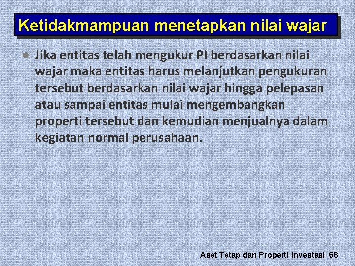 Ketidakmampuan menetapkan nilai wajar l Jika entitas telah mengukur PI berdasarkan nilai wajar maka Ketidakmampuan menetapkan nilai wajar l Jika entitas telah mengukur PI berdasarkan nilai wajar maka