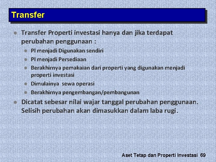 Transfer l Transfer Properti investasi hanya dan jika terdapat perubahan penggunaan : l l Transfer l Transfer Properti investasi hanya dan jika terdapat perubahan penggunaan : l l
