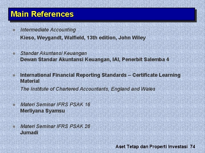 Main References l Intermediate Accounting Kieso, Weygandt, Walfield, 13 th edition, John Wiley l Main References l Intermediate Accounting Kieso, Weygandt, Walfield, 13 th edition, John Wiley l