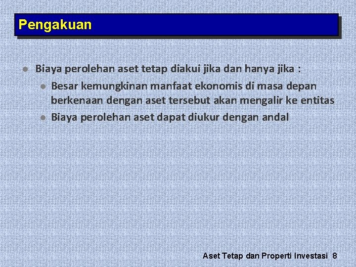 Pengakuan l Biaya perolehan aset tetap diakui jika dan hanya jika : l Besar Pengakuan l Biaya perolehan aset tetap diakui jika dan hanya jika : l Besar
