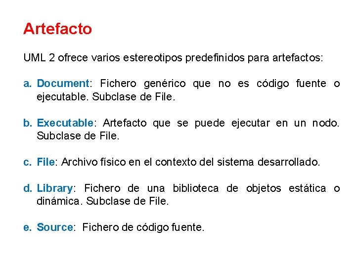 Artefacto UML 2 ofrece varios estereotipos predefinidos para artefactos: a. Document: Fichero genérico que