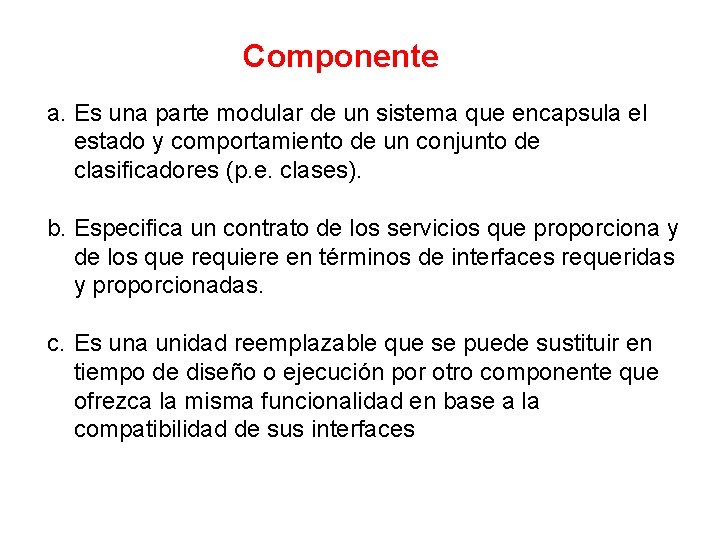 Componente a. Es una parte modular de un sistema que encapsula el estado y
