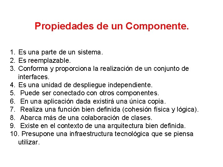 Propiedades de un Componente. 1. Es una parte de un sistema. 2. Es reemplazable.