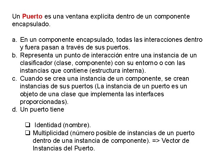 Un Puerto es una ventana explícita dentro de un componente encapsulado. a. En un