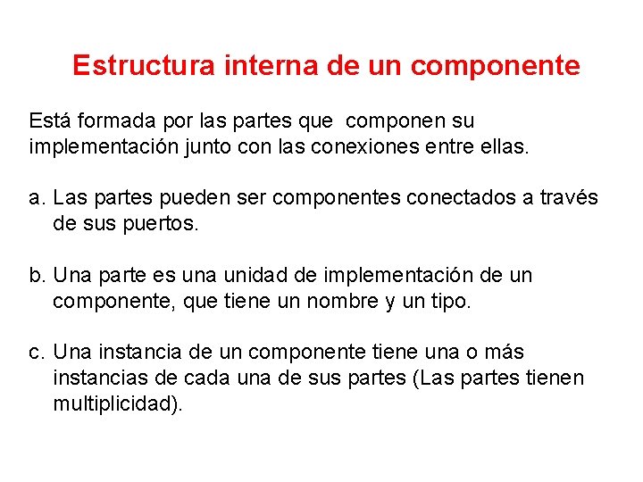 Estructura interna de un componente Está formada por las partes que componen su implementación