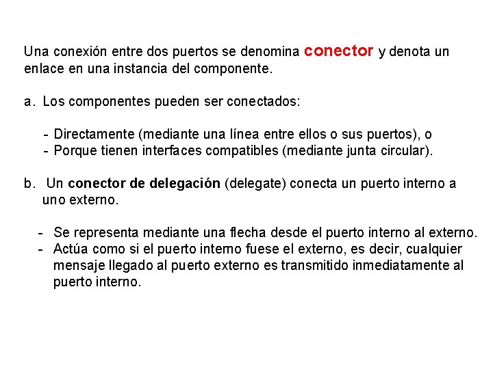 Una conexión entre dos puertos se denomina conector y denota un enlace en una