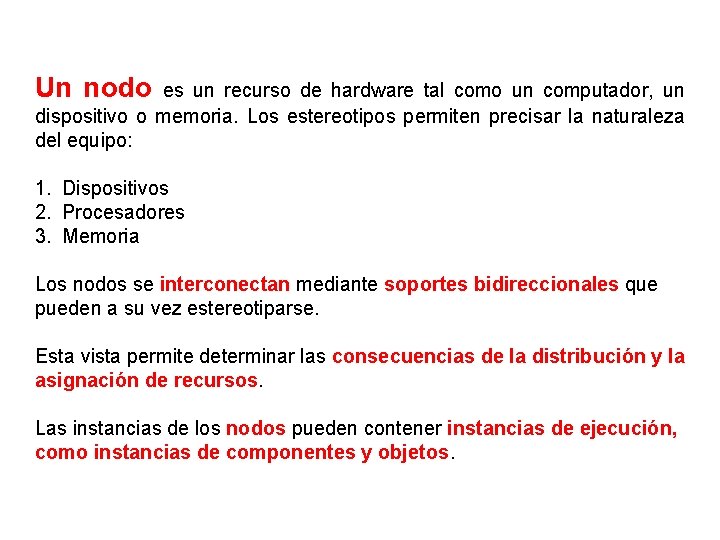 Un nodo es un recurso de hardware tal como un computador, un dispositivo o