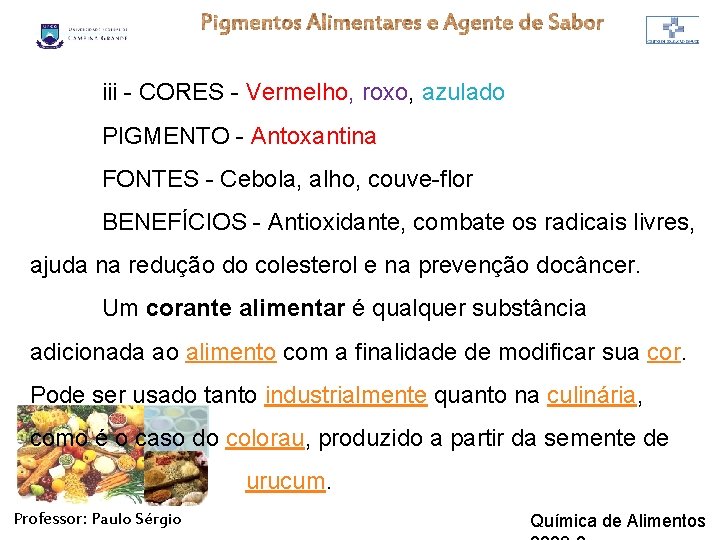 iii - CORES - Vermelho, roxo, azulado PIGMENTO - Antoxantina FONTES - Cebola, alho,