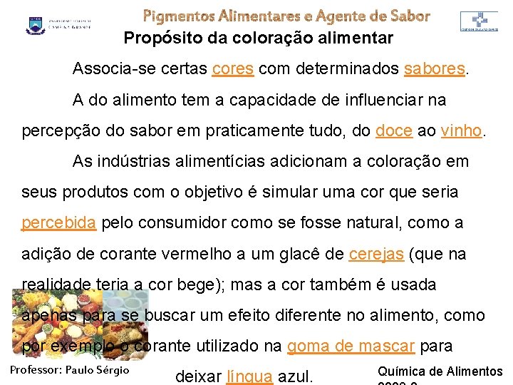 Propósito da coloração alimentar Associa-se certas cores com determinados sabores. A do alimento tem