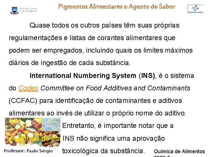 Quase todos os outros países têm suas próprias regulamentações e listas de corantes alimentares