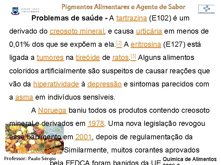 Problemas de saúde - A tartrazina (E 102) é um derivado do creosoto mineral,