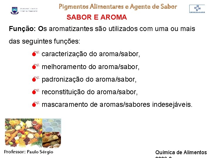 SABOR E AROMA Função: Os aromatizantes são utilizados com uma ou mais das seguintes