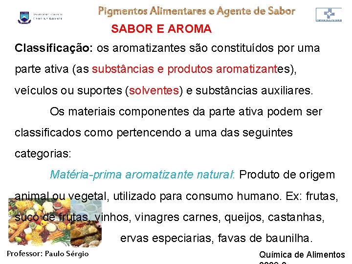 SABOR E AROMA Classificação: os aromatizantes são constituídos por uma parte ativa (as substâncias