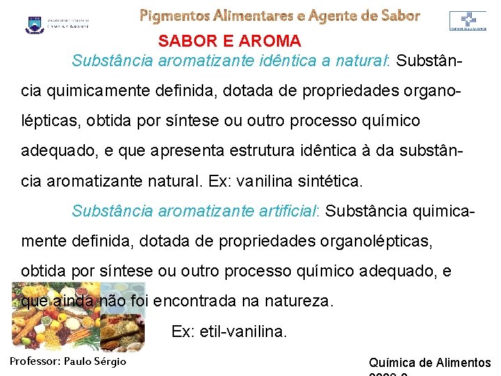 SABOR E AROMA Substância aromatizante idêntica a natural: Substância quimicamente definida, dotada de propriedades