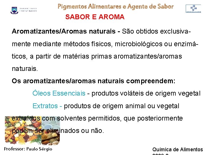 SABOR E AROMA Aromatizantes/Aromas naturais - São obtidos exclusivamente mediante métodos físicos, microbiológicos ou