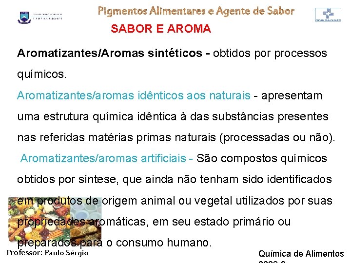 SABOR E AROMA Aromatizantes/Aromas sintéticos - obtidos por processos químicos. Aromatizantes/aromas idênticos aos naturais