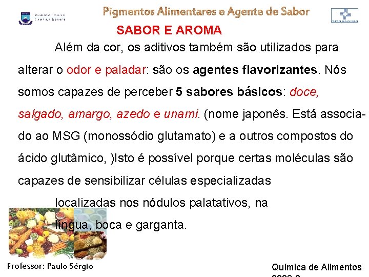 SABOR E AROMA Além da cor, os aditivos também são utilizados para alterar o