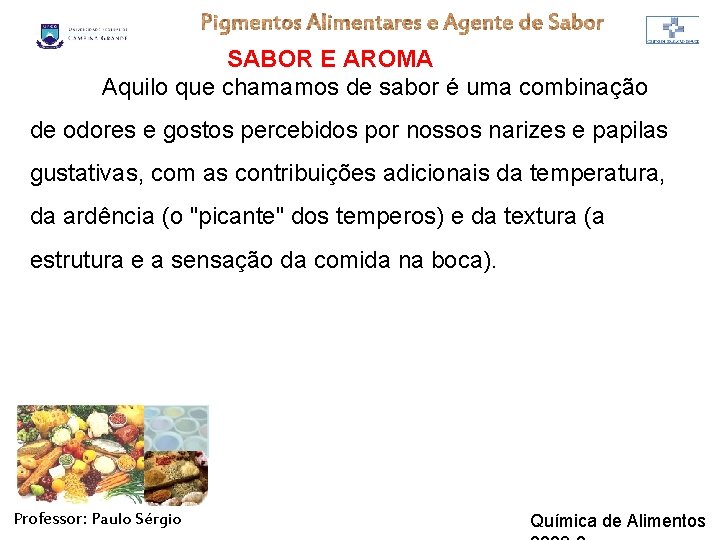 SABOR E AROMA Aquilo que chamamos de sabor é uma combinação de odores e