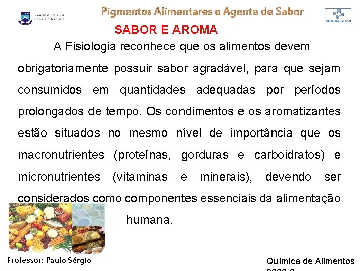 SABOR E AROMA A Fisiologia reconhece que os alimentos devem obrigatoriamente possuir sabor agradável,