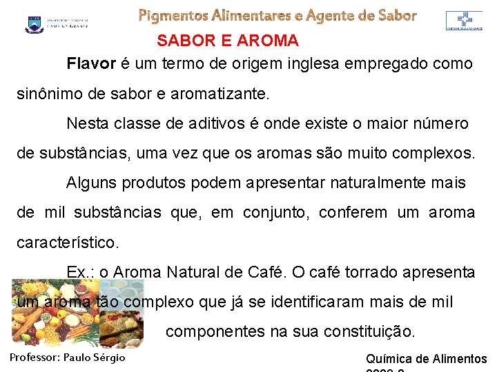 SABOR E AROMA Flavor é um termo de origem inglesa empregado como sinônimo de