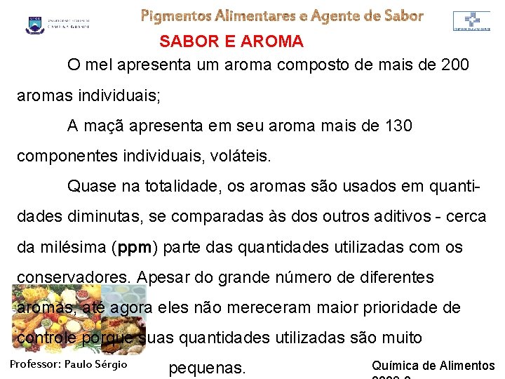 SABOR E AROMA O mel apresenta um aroma composto de mais de 200 aromas