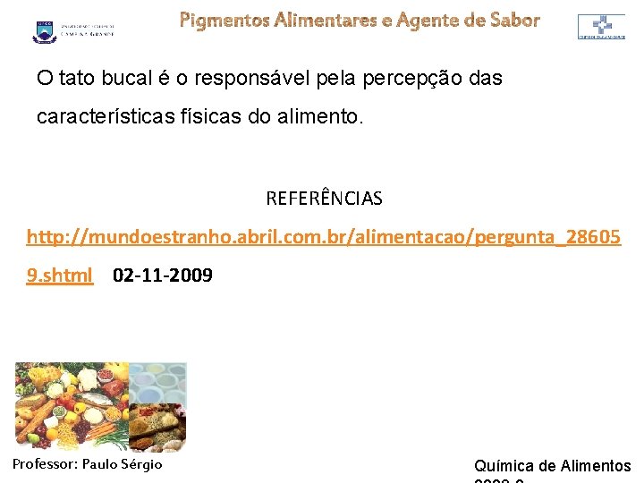 O tato bucal é o responsável pela percepção das características físicas do alimento. REFERÊNCIAS