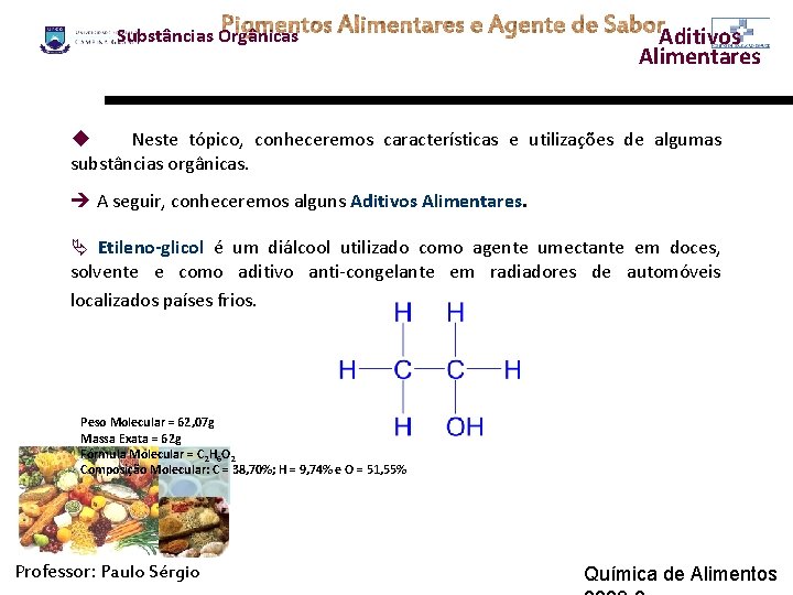 Substâncias Orgânicas Aditivos Alimentares u Neste tópico, conheceremos características e utilizações de algumas substâncias