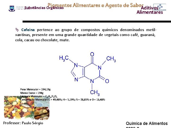 Substâncias Orgânicas Aditivos Alimentares Ä Cafeína pertence ao grupo de compostos químicos denominados metilxantinas,