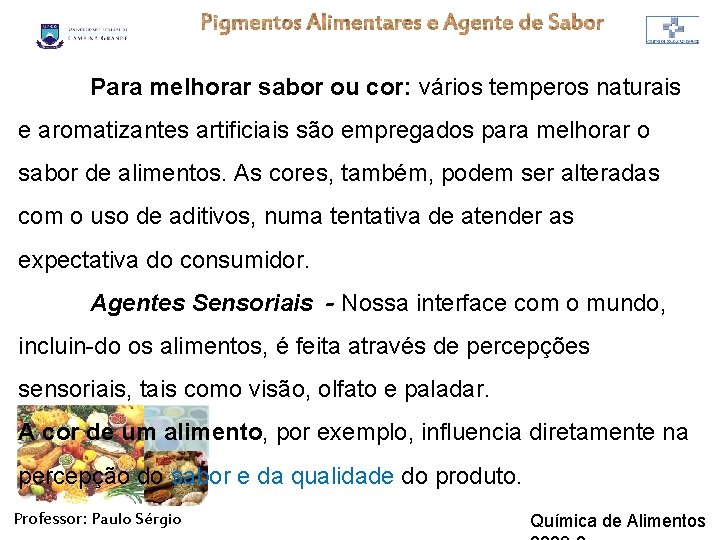 Para melhorar sabor ou cor: vários temperos naturais e aromatizantes artificiais são empregados para