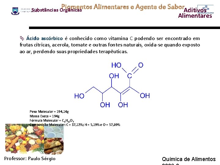 Substâncias Orgânicas Aditivos Alimentares Ä Ácido ascórbico é conhecido como vitamina C podendo ser