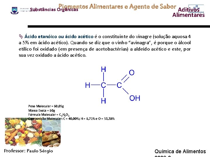 Substâncias Orgânicas Aditivos Alimentares Ä Ácido etanóico ou ácido acético é o constituinte do