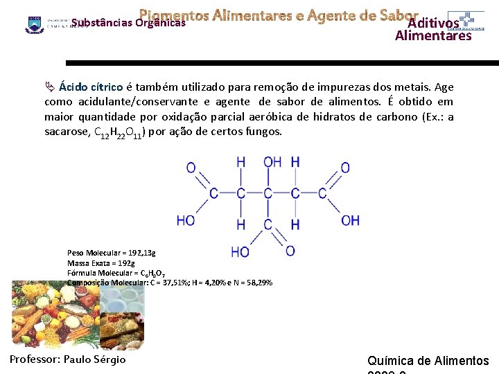 Substâncias Orgânicas Aditivos Alimentares Ä Ácido cítrico é também utilizado para remoção de impurezas